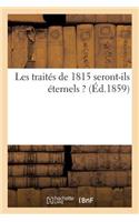 Les Traités de 1815 Seront-Ils Éternels ?: (Histoire)