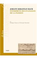 Johann Sebastien Bach Interprete Des Evangiles de la Passion