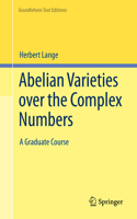 Abelian Varieties over the Complex Numbers: A Graduate Course (Grundlehren Text Editions): A Graduate Course