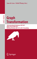Graph Transformation: 10th International Conference, Icgt 2017, Held as Part of Staf 2017, Marburg, Germany, July 18-19, 2017, Proceedings