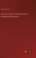 Exercises in Some of the More Difficult Principles of Greek Syntax