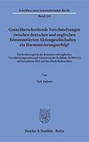 Grenzuberschreitende Verschmelzungen Zwischen Deutschen Und Englischen Borsennotierten Aktiengesellschaften - Ein Harmonisierungserfolg?: Ein Rechtsvergleich Des Deutschen Und Englischen Verschmelzungsrechts Nach Umsetzung Der Richtlinie 56/2005/Eg Mit Besonderem Blick Auf Den Minderhe