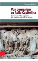 Von Jerusalem Zu Aelia Capitolina: Die Romische Politik Gegenuber Den Juden Von Vespasian Bis Hadrian