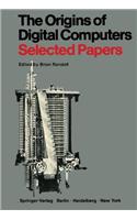 The Origins of Digital Computers: Selected Papers