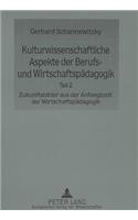 Kulturwissenschaftliche Aspekte Der Berufs- Und Wirtschaftspaedagogik: Teil 2- Zukunftsbilder Aus Der Anfangszeit Der Wirtschaftspaedagogik