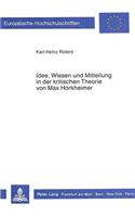 Idee, Wissen Und Mitteilung in Der Kritischen Theorie Von Max Horkheimer