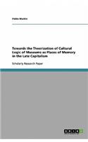Towards the Theorization of Cultural Logic of Museums as Places of Memory in the Late Capitalism