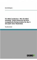 Die Bibel entdecken - Wie die Bibel entstand - Unterrichtsreihe im Fach evangelische Religionslehre für das 5. Schuljahr einer Realschule
