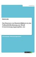 Das Einsetzen von Kunststoffgläsern in eine Vollrandbrillenfassung aus Metall (Unterweisung Augenoptiker, -in)