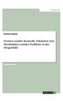 Formen sozialer Kontrolle. Eskalation und Deeskalation sozialer Probleme in der Drogenhilfe