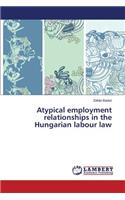 Atypical Employment Relationships in the Hungarian Labour Law