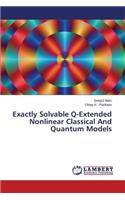 Exactly Solvable Q-Extended Nonlinear Classical And Quantum Models