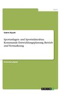 Sportanlagen- und Sportstättenbau. Kommunale Entwicklungsplanung, Betrieb und Vermarktung