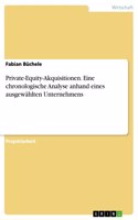 Private-Equity-Akquisitionen. Eine chronologische Analyse anhand eines ausgewählten Unternehmens