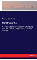 Der Hrotsuitha: Gedicht über Gandersheims Gründung und die Thaten Kaiser Oddo I. Zweite Auflage(German)
