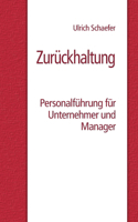Zurückhaltung: Personalführung für Unternehmer und Manager