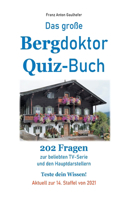 Das große Bergdoktor Quiz-Buch: 202 Fragen zur beliebten TV-Serie und den Hauptdarstellern. Teste dein Wissen! Aktuell zur 14. Staffel von 2021