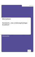 Darmkrebs - eine ernährungsbedingte Krankheit?