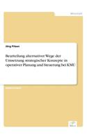 Beurteilung Alternativer Wege Der Umsetzung Strategischer Konzepte in Operativer Planung Und Steuerung Bei Kmu