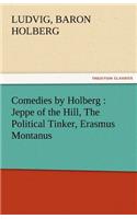 Comedies by Holberg: Jeppe of the Hill, the Political Tinker, Erasmus Montanus(English)