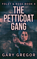 The Petticoat Gang: Large Print Edition(4 Foley & Rose)