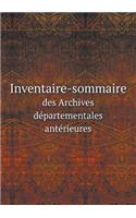 Inventaire-Sommaire Des Archives Départementales Antérieures