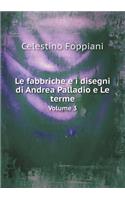 Le fabbriche e i disegni di Andrea Palladio e Le terme Volume 3