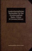 Landwirthschaftliches Wochenblatt Fur Das Grossherzogthum Baden, Volume 10 (German Edition)