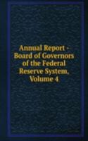 Annual Report - Board of Governors of the Federal Reserve System, Volume 4