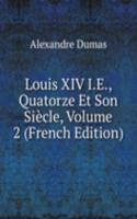 Louis XIV I.E., Quatorze Et Son Siecle, Volume 2 (French Edition)