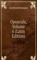 Opuscula, Volume 6 (Latin Edition)