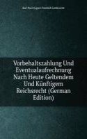 Vorbehaltszahlung Und Eventualaufrechnung Nach Heute Geltendem Und Kunftigem Reichsrecht (German Edition)