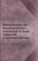 Verhandlungen der Naturforschenden Gesellschaft in Basel Volume bd. 15 (German Edition)