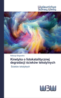 Kinetyka o fotokatalitycznej degradacji scieków tekstylnych