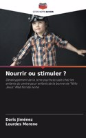 Nourrir ou stimuler ?