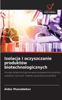 Izolacja i oczyszczanie produktów biotechnologicznych