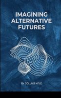 Imagining Alternative Futures