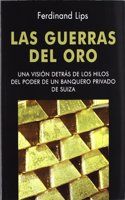 Las guerras del oro : una vision detras de los hilos del poder de un banquero privado de Suiza