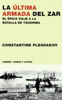 La ultima armada del zar : el epico viaje a la batalla de Tsushima