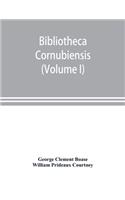 Bibliotheca cornubiensis. A catalogue of the writings, both manuscript and printed, of Cornishmen, and of works relating to the county of Cornwall, with biographical memoranda and copious literary references (Volume I) A-O
