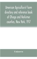 American agriculturist farm directory and reference book of Otsego and Herkimer counties, New York, 1917; a rural directory and reference book including a road map of Otsego and Herkimer counties