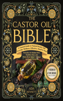 The Castor Oil Bible: A Trusted Guide to Natural Beauty and Everyday Wellness. Effective, Step-by-Step Remedies for Radiant Skin, Healthier Hair, and Whole-Body Relief. W