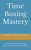 Time Boxing Mastery: Unlocking Peak Productivity with Deep Work in a Busy World