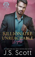 Billionaire Unreachable Wyatt (California Billionaires #5): (19 The Billionaire's Obsession)