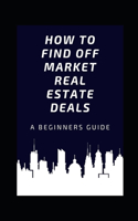 How to Find Off Market Real Estate Deals