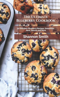 The Ultimate Blueberry Cookbook: 50 Delicious Blueberry Recipes; Smoothies, Jams, Sauces and More