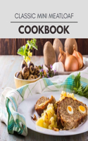 Classic Mini Meatloaf Cookbook: The Ultimate Meatloaf Recipes for Starters