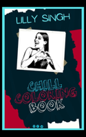 Lilly Singh Chill Coloring Book: A Calm and Relaxed, Chill Out Adult Coloring Book