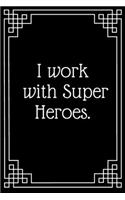 I work with Super Heroes.: Lined Journal;Funny Gag Gifts for Women;Office Journal;Gifts for Coworker Best Gag Gift, Funny office gift, coworkers gifts, coworker gag book, Funn