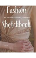You Don't Know Fashion Like I Know Fashion: Fashion Sketchbook 8 1/2 by 11 with 200 lightly drawn model templates